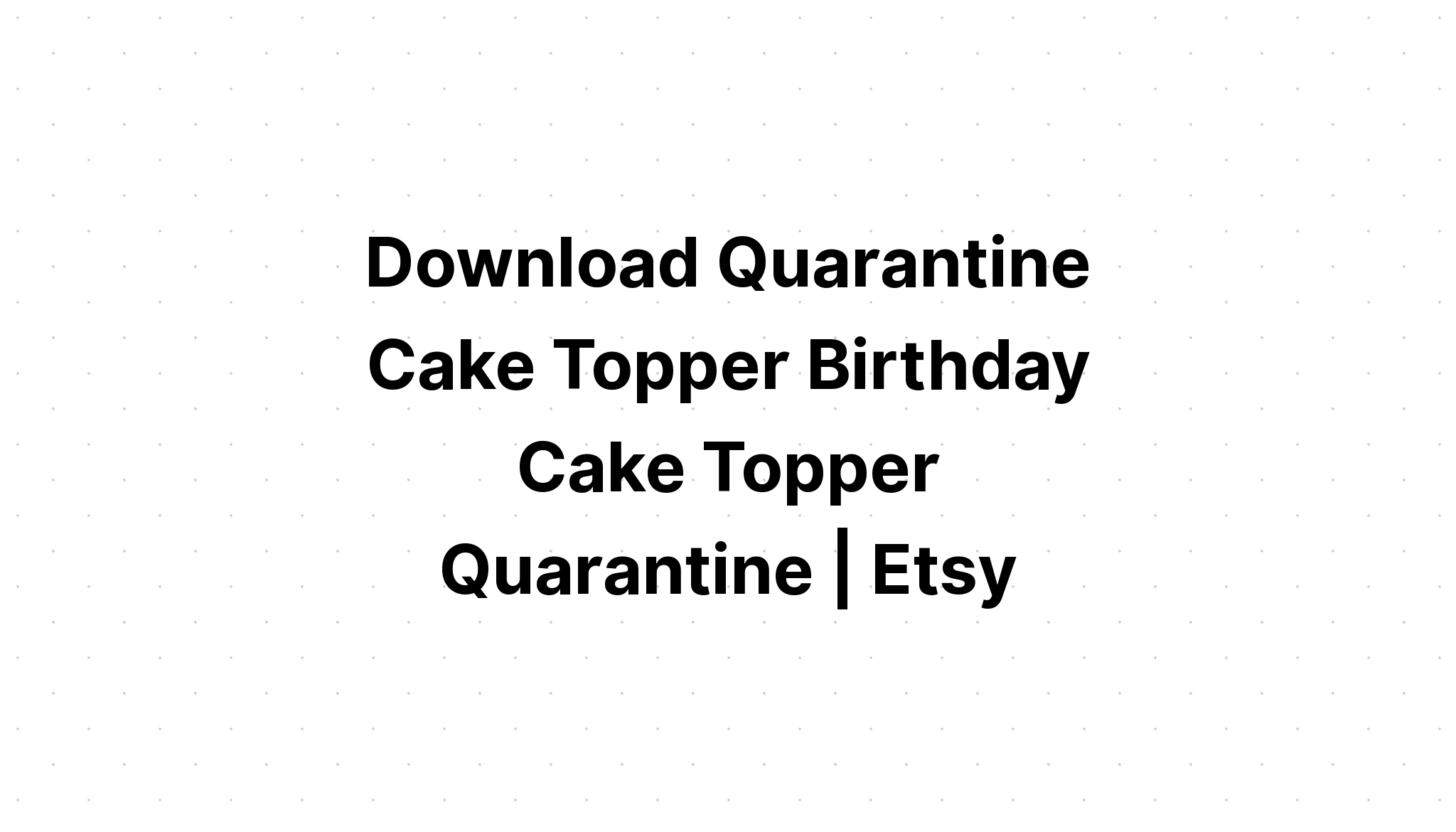 Download Quarantine Queen Birthday Cake Topper SVG File